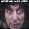 geekosaur: Fourth Doctor: "We're All Mad Here!" (doctor who)