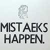 timeasmymeasure: text icon saying mistakes happen with mistakes mispelled (text: mistakes happen)