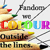 megpie71: Tips of coloured pencils behind text: "Fandom: we colour outside the lines" (colour outside the lines, Fandom)